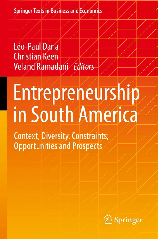 Entrepreneurship in South America: Context, Diversity, Constraints, Opportunities and Prospects (Springer Texts in Business and Economics)