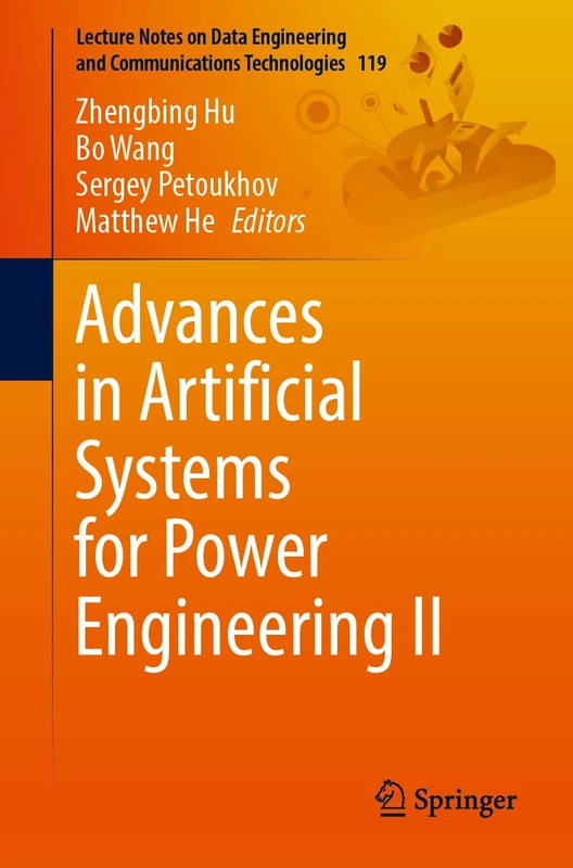 Advances in Artificial Systems for Power Engineering II: 119 (Lecture Notes on Data Engineering and Communications Technologies, 119)