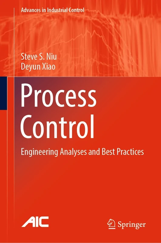 Process Control: Engineering Analyses and Best Practices (Advances in Industrial Control)