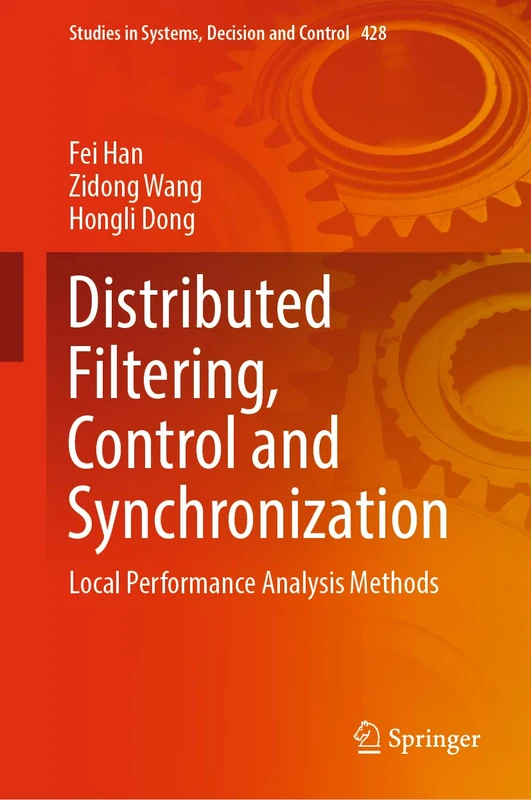 Distributed Filtering, Control and Synchronization: Local Performance Analysis Methods: 428 (Studies in Systems, Decision and Control, 428)