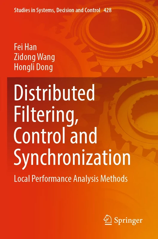 Distributed Filtering, Control and Synchronization: Local Performance Analysis Methods: 428 (Studies in Systems, Decision and Control, 428)