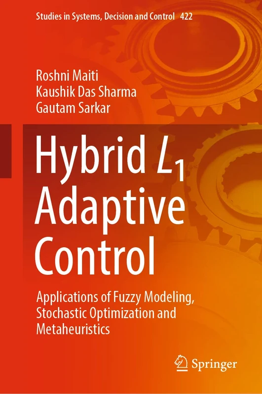 Hybrid L1 Adaptive Control: Applications of Fuzzy Modeling, Stochastic Optimization and Metaheuristics: 422 (Studies in Systems, Decision and Control, 422)