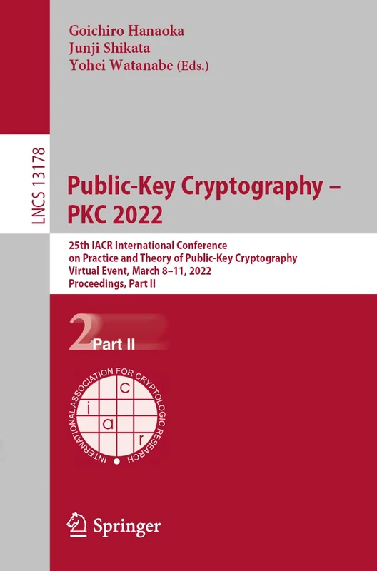 Public-Key Cryptography – PKC 2022: 25th IACR International Conference on Practice and Theory of Public-Key Cryptography, Virtual Event, March 8–11, ... (Lecture Notes in Computer Science, 13178)