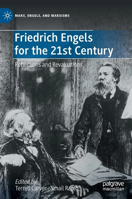 Friedrich Engels for the 21st Century: Reflections and Revaluations (Marx, Engels, and Marxisms)