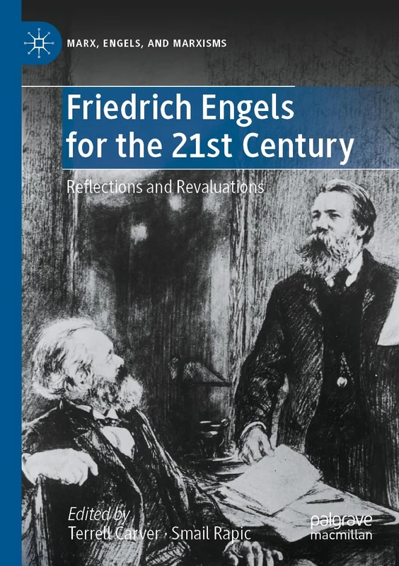 Friedrich Engels for the 21st Century: Reflections and Revaluations (Marx, Engels, and Marxisms)