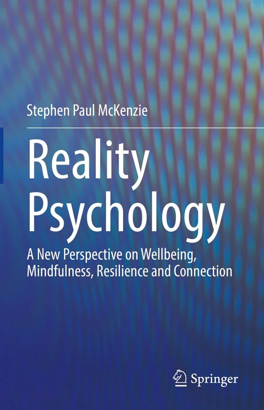 Reality Psychology: A New Perspective on Wellbeing, Mindfulness, Resilience and Connection