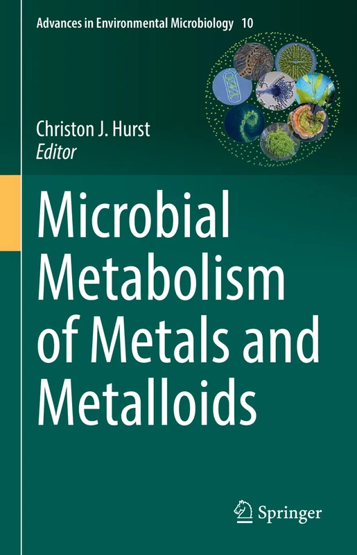 Microbial Metabolism of Metals and Metalloids: 10 (Advances in Environmental Microbiology, 10)