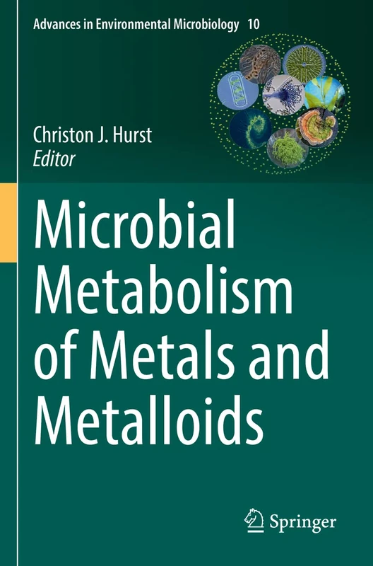 Microbial Metabolism of Metals and Metalloids: 10 (Advances in Environmental Microbiology, 10)