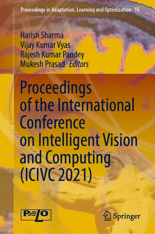 Proceedings of the International Conference on Intelligent Vision and Computing (ICIVC 2021): 15 (Proceedings in Adaptation, Learning and Optimization, 15)