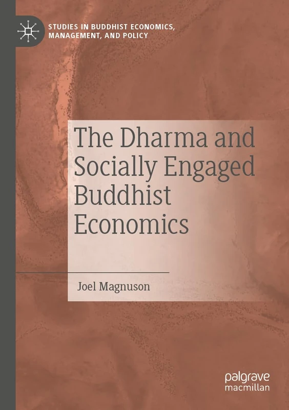 The Dharma and Socially Engaged Buddhist Economics (Studies in Buddhist Economics, Management, and Policy)