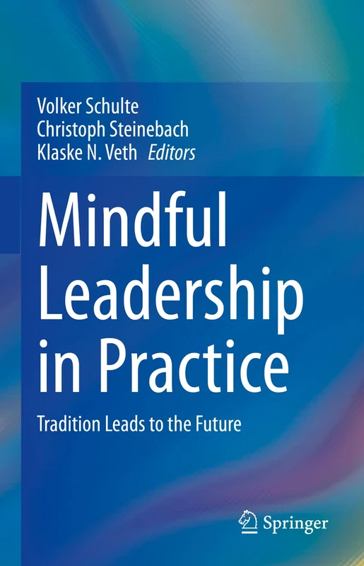 Mindful Leadership in Practice: Tradition Leads to the Future