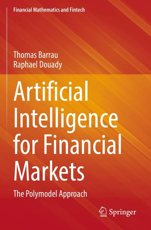 Artificial Intelligence for Financial Markets: The Polymodel Approach (Financial Mathematics and Fintech)