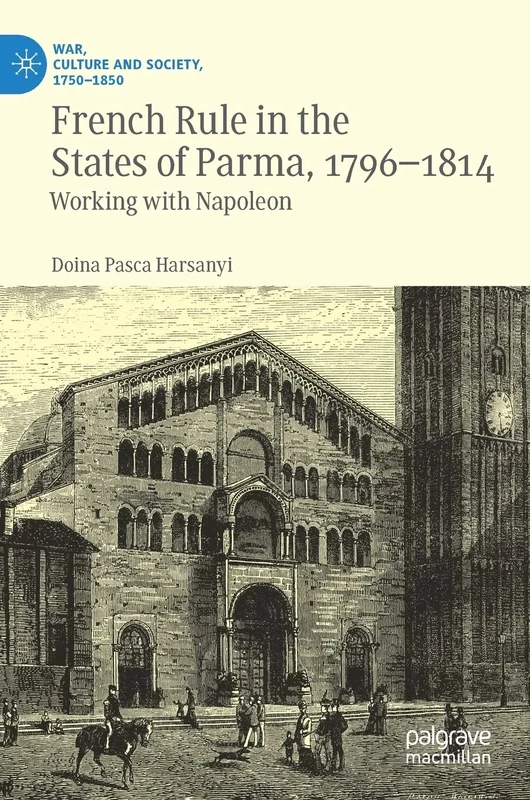 French Rule in the States of Parma, 1796-1814: Working with Napoleon (War, Culture and Society, 1750–1850) - Image 1