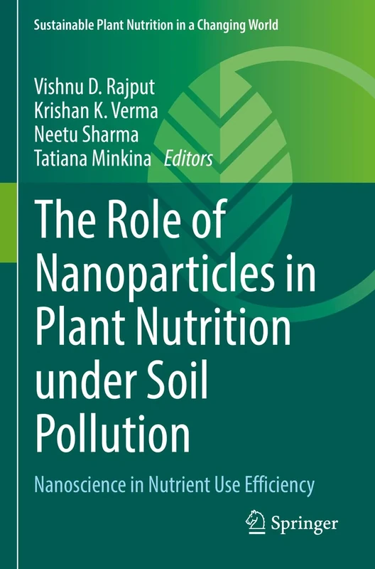 The Role of Nanoparticles in Plant Nutrition under Soil Pollution: Nanoscience in Nutrient Use Efficiency (Sustainable Plant Nutrition in a Changing World)