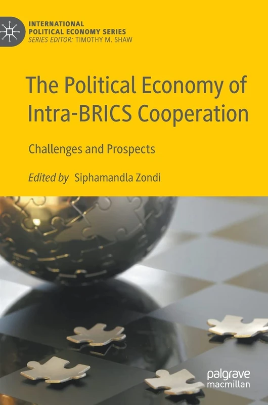 The Political Economy of Intra-BRICS Cooperation: Challenges and Prospects (International Political Economy Series)