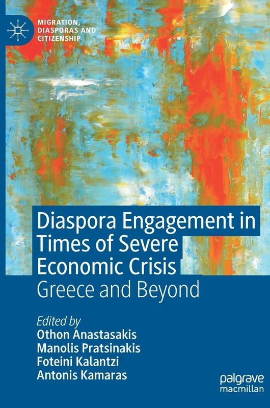 Diaspora Engagement in Times of Severe Economic Crisis: Greece and Beyond (Migration, Diasporas and Citizenship)