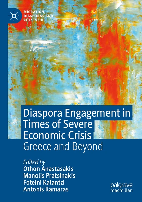 Diaspora Engagement in Times of Severe Economic Crisis: Greece and Beyond (Migration, Diasporas and Citizenship)