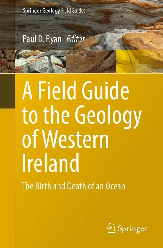 A Field Guide to the Geology of Western Ireland: The Birth and Death of an Ocean (Springer Geology)