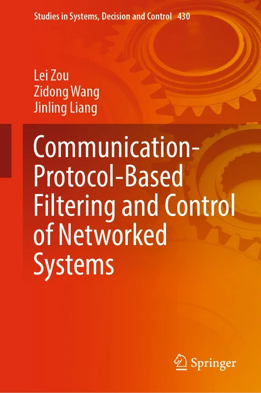 Communication-Protocol-Based Filtering and Control of Networked Systems: 430 (Studies in Systems, Decision and Control, 430)