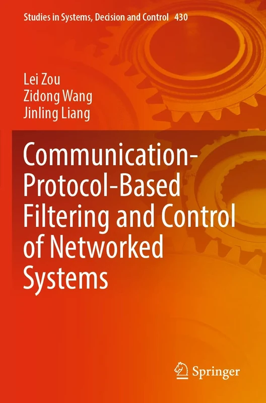 Communication-Protocol-Based Filtering and Control of Networked Systems: 430 (Studies in Systems, Decision and Control, 430)
