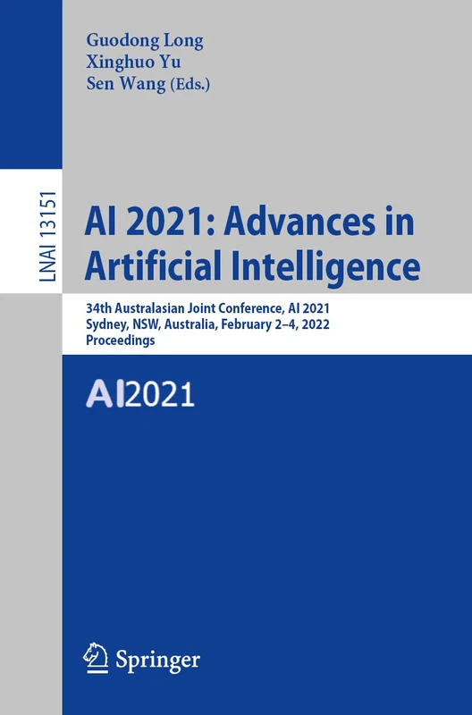 AI 2021: Advances in Artificial Intelligence: 34th Australasian Joint Conference, AI 2021, Sydney, NSW, Australia, February 2–4, 2022, Proceedings: 13151 (Lecture Notes in Computer Science, 13151)