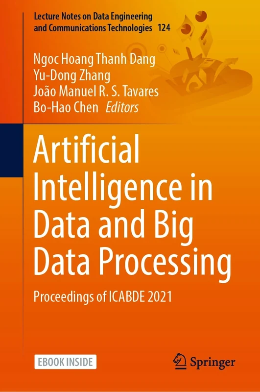 Artificial Intelligence in Data and Big Data Processing: Proceedings of ICABDE 2021: 124 (Lecture Notes on Data Engineering and Communications Technologies, 124)