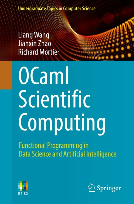 OCaml Scientific Computing: Functional Programming in Data Science and Artificial Intelligence (Undergraduate Topics in Computer Science)