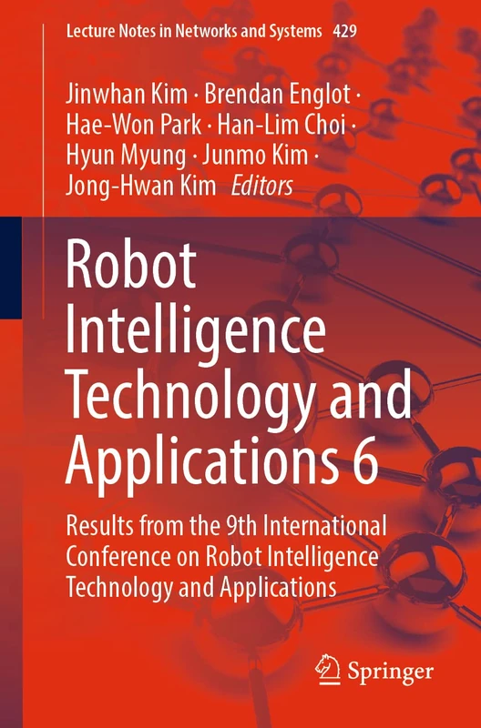 Robot Intelligence Technology and Applications 6: Results from the 9th International Conference on Robot Intelligence Technology and Applications: 429 (Lecture Notes in Networks and Systems, 429)