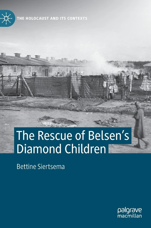The Rescue of Belsen’s Diamond Children (The Holocaust and its Contexts)