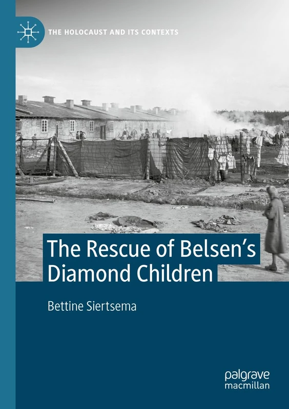 The Rescue of Belsen’s Diamond Children (The Holocaust and its Contexts)