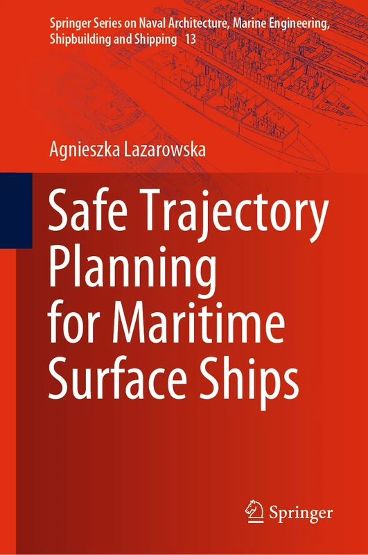 Safe Trajectory Planning for Maritime Surface Ships: 13 (Springer Series on Naval Architecture, Marine Engineering, Shipbuilding and Shipping, 13)
