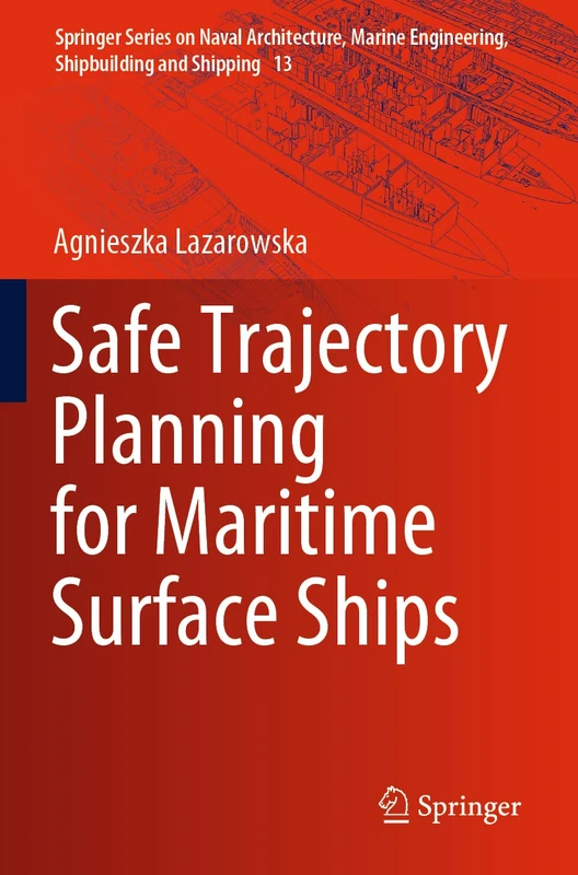 Safe Trajectory Planning for Maritime Surface Ships: 13 (Springer Series on Naval Architecture, Marine Engineering, Shipbuilding and Shipping, 13)