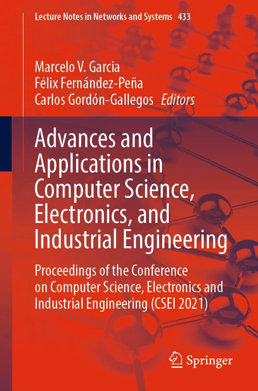 Advances and Applications in Computer Science, Electronics, and Industrial Engineering: Proceedings of the Conference on Computer Science, Electronics ... (Lecture Notes in Networks and Systems, 433)