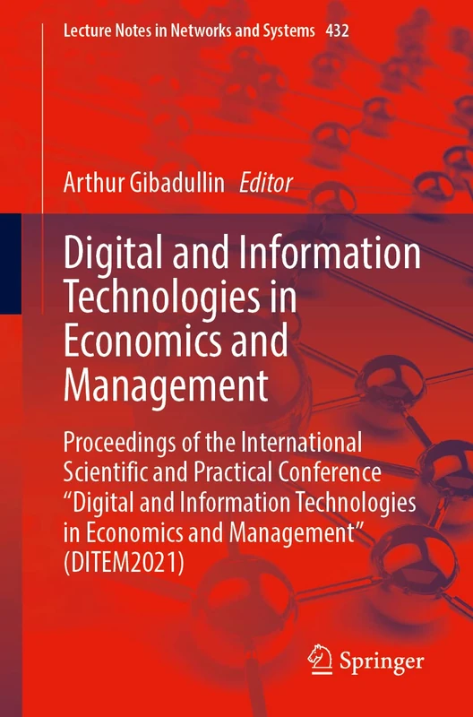 Digital and Information Technologies in Economics and Management: Proceedings of the International Scientific and Practical Conference "Digital and ... (Lecture Notes in Networks and Systems, 432)