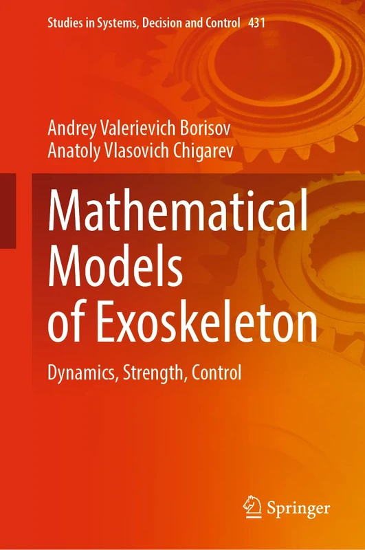 Mathematical Models of Exoskeleton: Dynamics, Strength, Control: 431 (Studies in Systems, Decision and Control, 431)