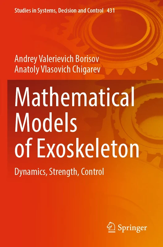 Mathematical Models of Exoskeleton: Dynamics, Strength, Control: 431 (Studies in Systems, Decision and Control, 431)