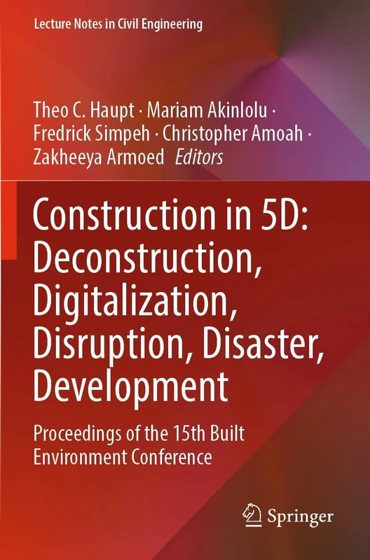Construction in 5D: Deconstruction, Digitalization, Disruption, Disaster, Development: Proceedings of the 15th Built Environment Conference: 245 (Lecture Notes in Civil Engineering, 245) - Image 1