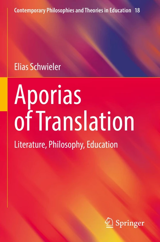 Aporias of Translation: Literature, Philosophy, Education: 18 (Contemporary Philosophies and Theories in Education, 18)