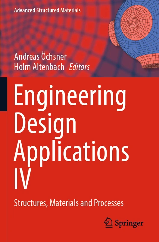 Engineering Design Applications IV: Structures, Materials and Processes: 172 (Advanced Structured Materials, 172)