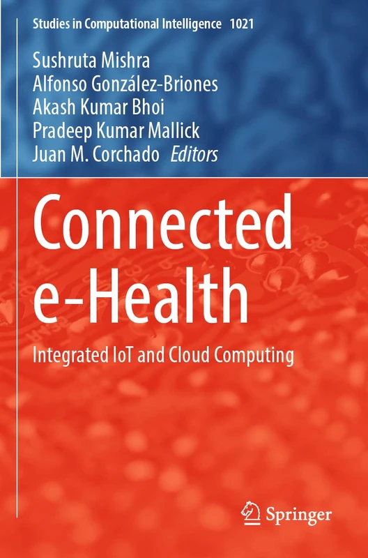 Springer Connected e-Health: Integrated IoT and Cloud Computing