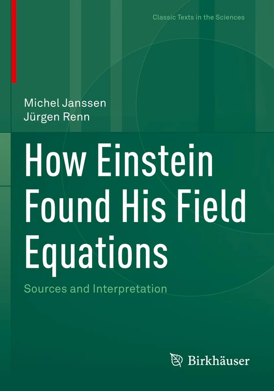 How Einstein Found His Field Equations: Sources and Interpretation (Classic Texts in the Sciences)