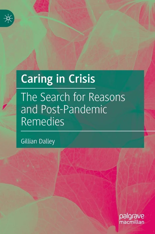 Caring in Crisis: The Search for Reasons and Post-Pandemic Remedies