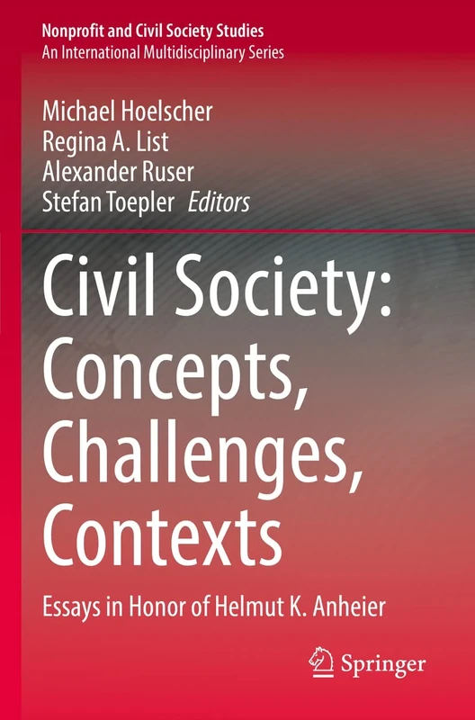 Civil Society: Concepts, Challenges, Contexts: Essays in Honor of Helmut K. Anheier (Nonprofit and Civil Society Studies)