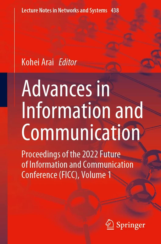 Advances in Information and Communication: Proceedings of the 2022 Future of Information and Communication Conference (FICC), Volume 1: 438 (Lecture Notes in Networks and Systems, 438)