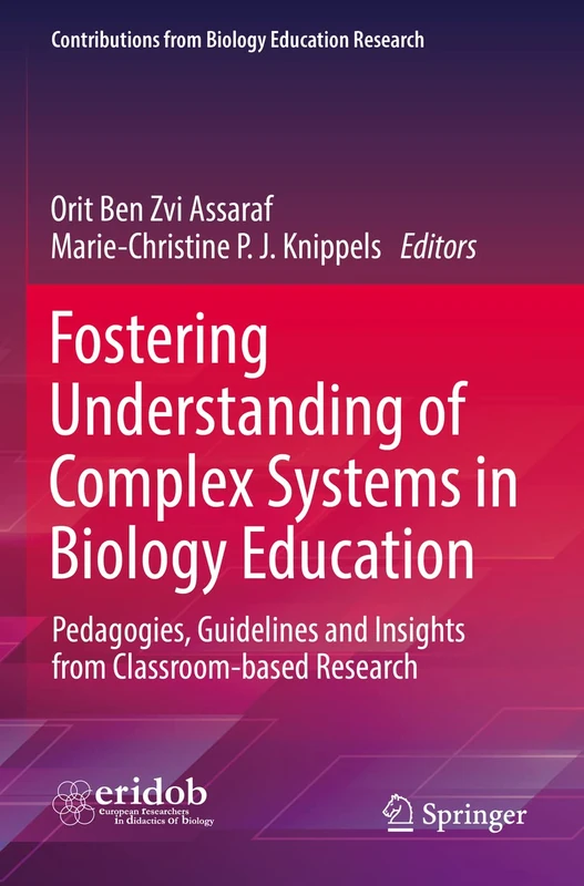 Fostering Understanding of Complex Systems in Biology Education: Pedagogies, Guidelines and Insights from Classroom-based Research (Contributions from Biology Education Research)