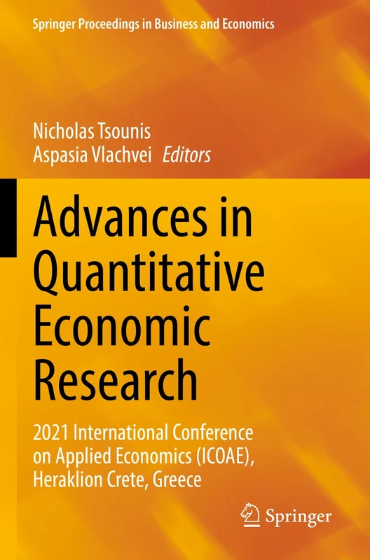 Advances in Quantitative Economic Research: 2021 International Conference on Applied Economics (ICOAE), Heraklion Crete, Greece (Springer Proceedings in Business and Economics)
