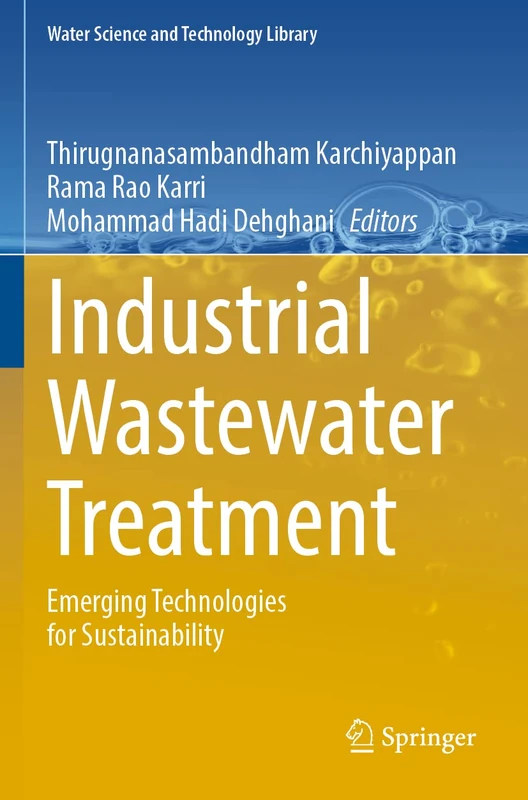 Industrial Wastewater Treatment: Emerging Technologies for Sustainability: 106 (Water Science and Technology Library, 106)
