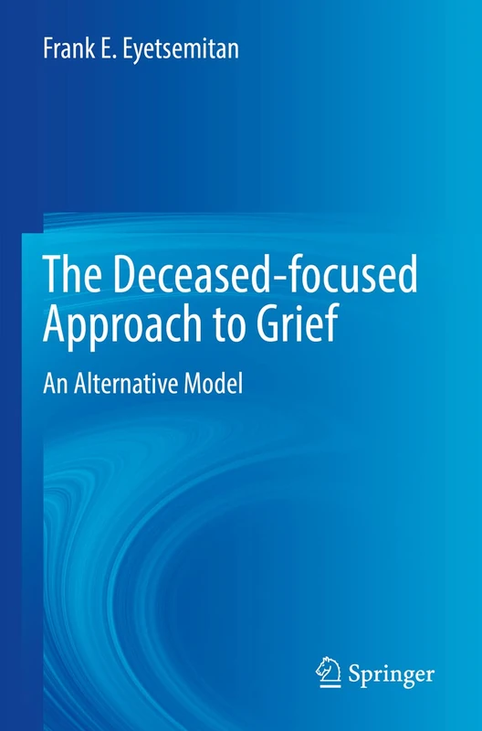 The Deceased-focused Approach to Grief: An Alternative Model