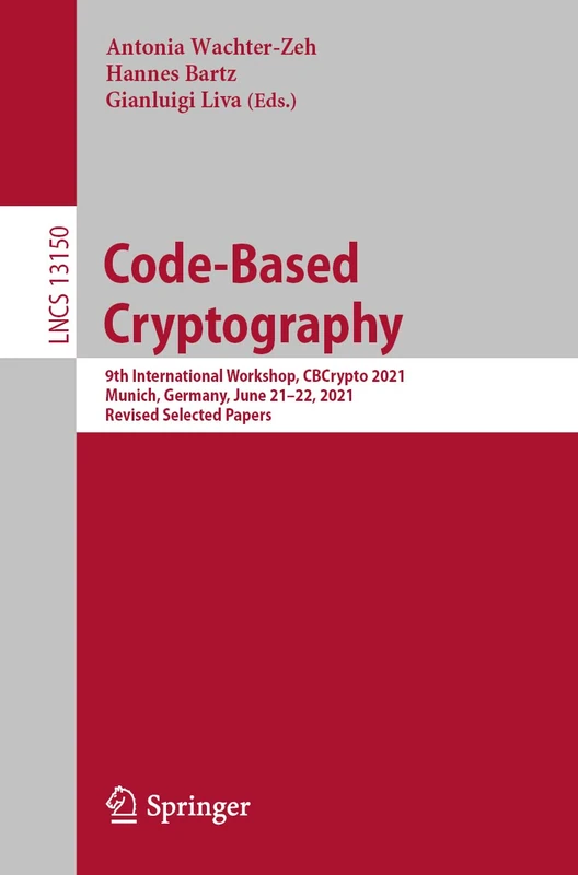 Code-Based Cryptography: 9th International Workshop, CBCrypto 2021 Munich, Germany, June 21–22, 2021 Revised Selected Papers: 13150 (Lecture Notes in Computer Science, 13150) - Image 1