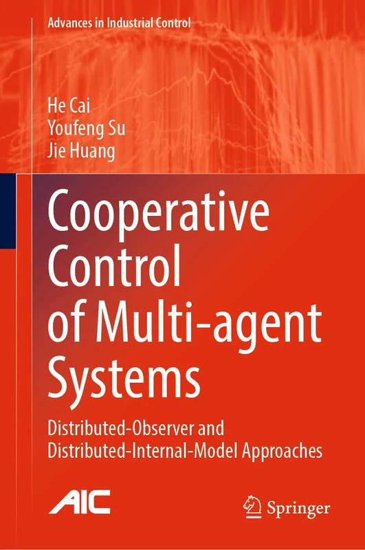 Cooperative Control of Multi-agent Systems: Distributed-Observer and Distributed-Internal-Model Approaches (Advances in Industrial Control)